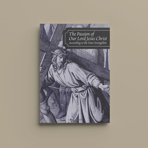 The Passion of Our Lord Jesus Christ According to the Four Evangelists