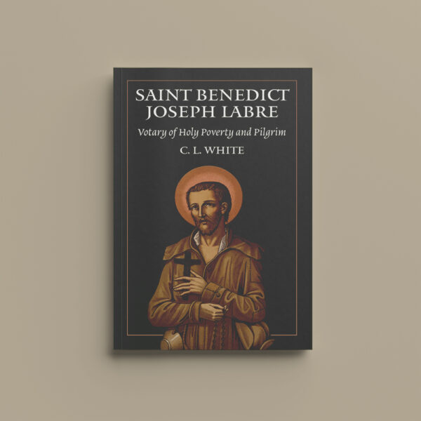 St Benedict Joseph Labre: Votary of Holy Poverty and Pilgrim