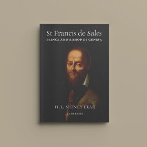 St Francis de Sales: Prince and Bishop of Geneva