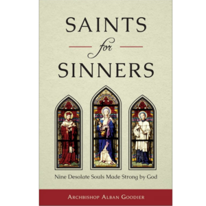 Saints for Sinners : Nine Desolate Souls Made Strong by God