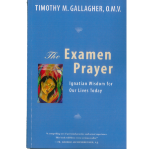 The Examen Prayer: Ignatian Wisdom for Our Lives Today
