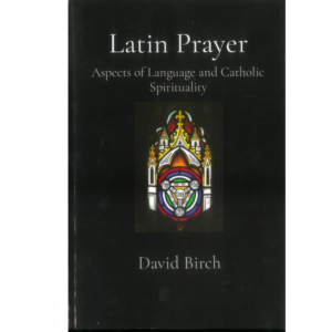Latin Prayer: Aspects of Language and Catholic Spirituality