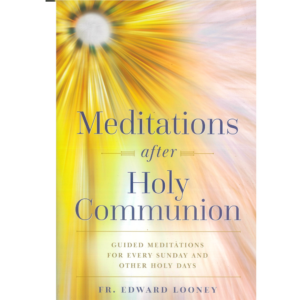 Meditations after Holy Communion: Guided Meditations for Every Sunday and Other Holy Days